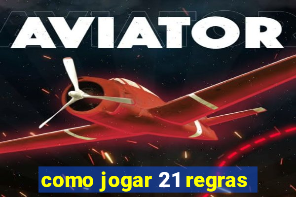 como jogar 21 regras